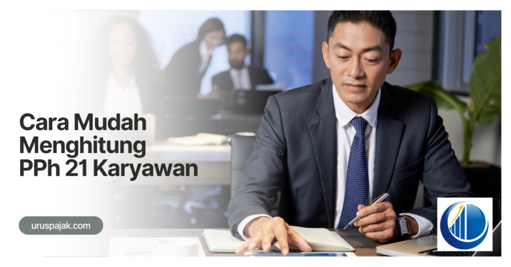 Cara Mudah Menghitung PPh 21 Karyawan